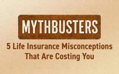 5 Life Insurance Misconceptions That Are Costing You
