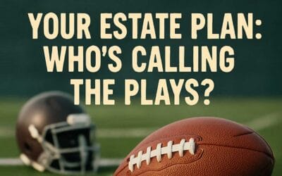 Your Estate Plan – Who’s Calling the Plays?