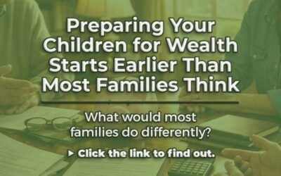 Preparing Your Children for Wealth Starts Earlier Than Most Families Think